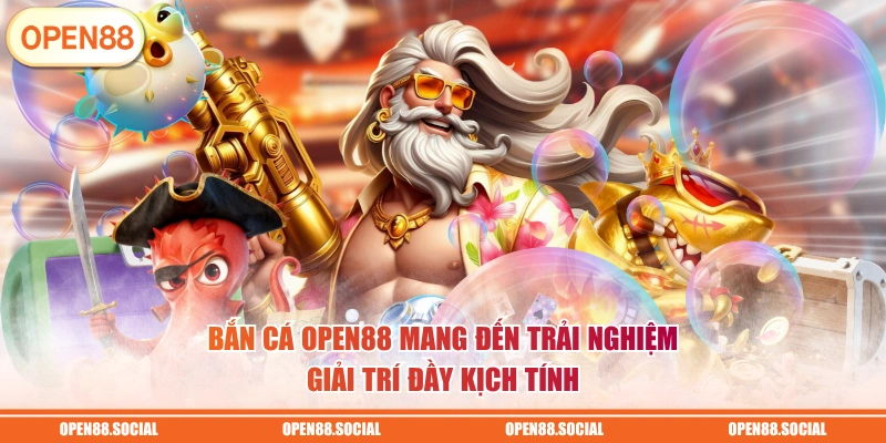 Bắn cá OPEN88 mang đến trải nghiệm giải trí đầy kịch tính
