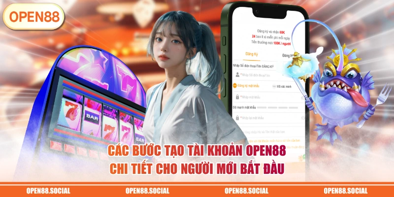 Các bước tạo tài khoản OPEN88 chi tiết cho người mới bắt đầu 