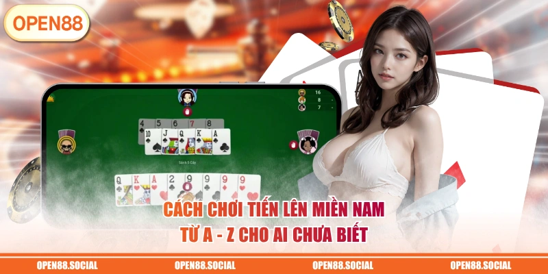Cách chơi Tiến Lên Miền Nam từ A - Z cho ai chưa biết