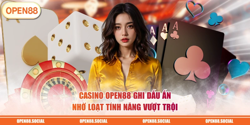 Casino OPEN88 ghi dấu ấn nhờ loạt tính năng vượt trội