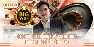 CEO Bùi Quang Minh Và Chiến Lược Đưa OPEN88 Lên Đỉnh Cao