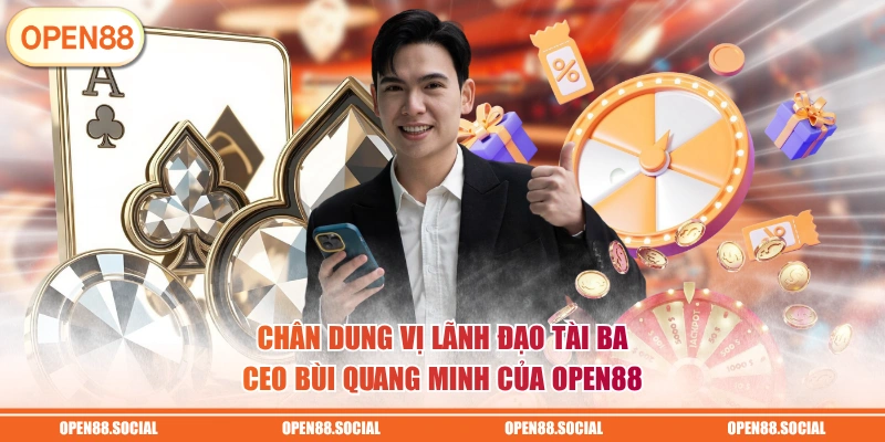 Chân dung vị lãnh đạo tài ba CEO Bùi Quang Minh của OPEN88