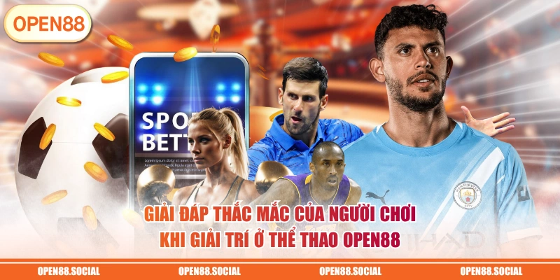Giải đáp thắc mắc của người chơi khi giải trí ở thể thao OPEN88