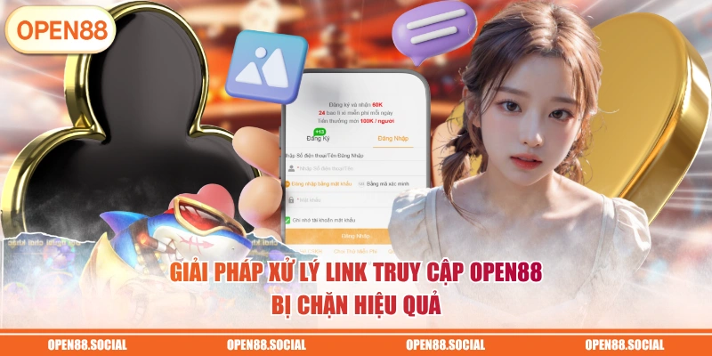 Giải pháp xử lý link truy cập OPEN88 bị chặn hiệu quả
