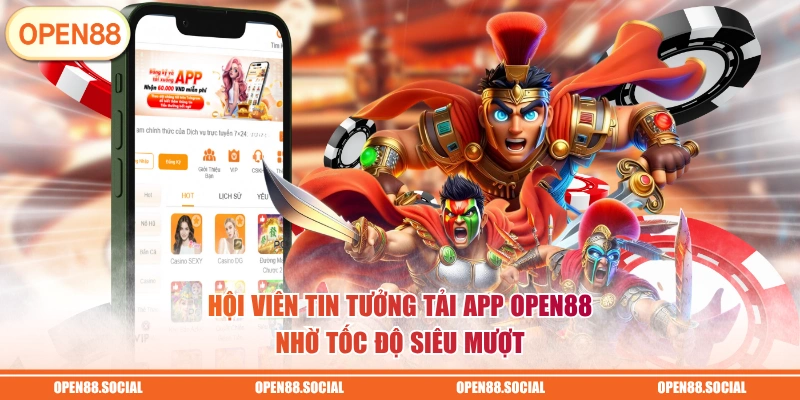 Hội viên tin tưởng tải app OPEN88 nhờ tốc độ siêu mượt 