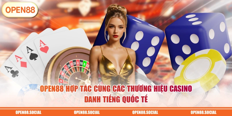 OPEN88 hợp tác cùng các thương hiệu casino danh tiếng quốc tế