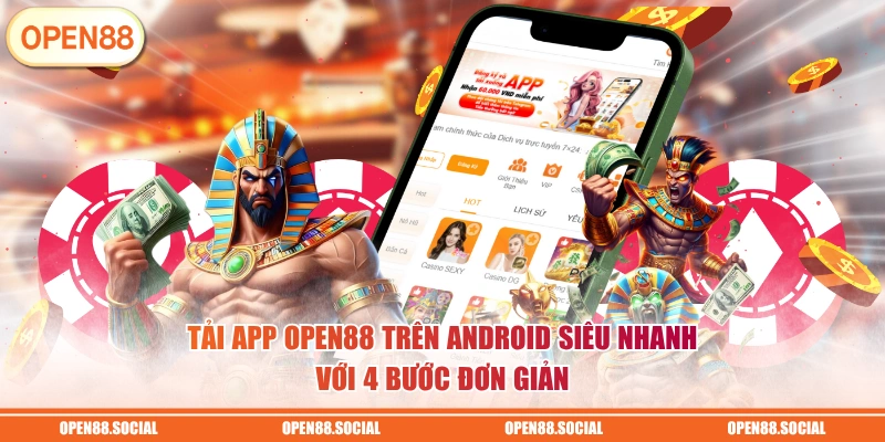 Tải app OPEN88 trên Android siêu nhanh với 4 bước đơn giản