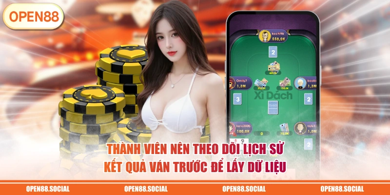 Thành viên nên theo dõi lịch sử kết quả ván trước để lấy dữ liệu