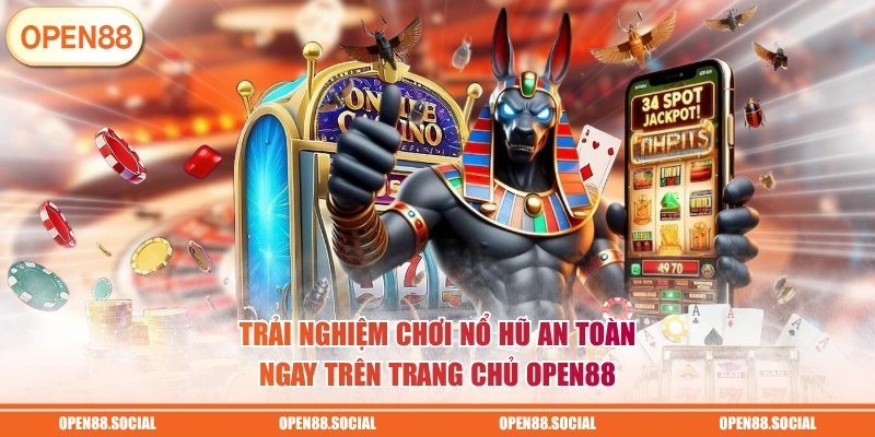 Trải nghiệm chơi nổ hũ an toàn ngay trên trang chủ OPEN88